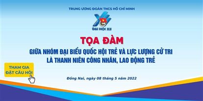 THAM GIA ĐẶT CÂU HỎI CHO TOẠ ĐÀM GIỮA NHÓM ĐẠI BIỂU QUỐC HỘI TRẺ VÀ LỰC LƯỢNG CỬ TRI LÀ THANH NIÊN CÔNG NHÂN, LAO ĐỘNG TRẺ