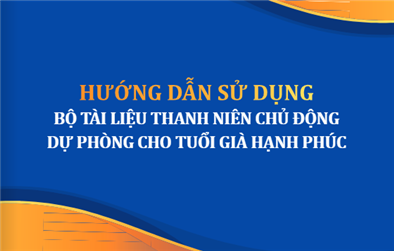 Hướng dẫn sử dụng bộ tài liệu thanh niên chủ động dự phòng cho tuổi già hạnh phúc