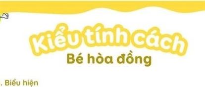 KIỂU TÍNH CÁCH CỦA CON BẠN LÀ GÌ?