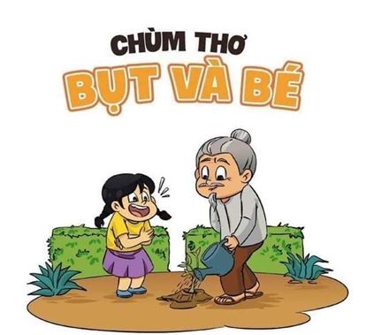 MẸO DẠY - RÈN CON TỰ LẬP, KHÔN NGOAN, HIỂU CHUYỆN QUA CHÙM THƠ BỤT VÀ BÉ
