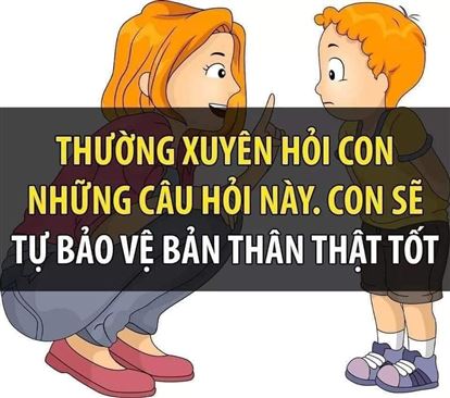 THƯỜNG XUYÊN HỎI CON NHỮNG CÂU HỎI NÀY, CON SẼ TỰ BẢO VỆ BẢN THÂN THẬT TỐT