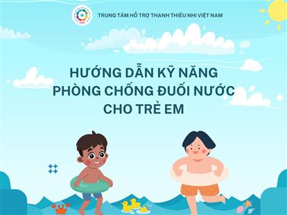 HƯỚNG DẪN KỸ NĂNG PHÒNG CHỐNG ĐUỐI NƯỚC CHO TRẺ EM