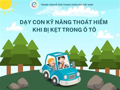 Dạy con kỹ năng thoát hiểm khi bị kẹt trong ô tô 