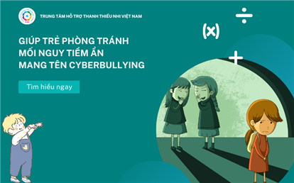 Giúp trẻ phòng tránh mối nguy tiềm ẩn mang tên Cyberbullying