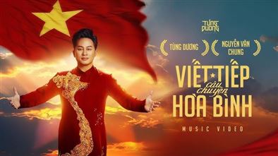 ♪ VIẾT TIẾP CÂU CHUYỆN HÒA BÌNH - Tùng Dương x Nguyễn Văn Chung | Official Music Video